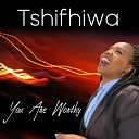 Tshifhiwa - You Deserve the Best