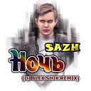 SAZH С А Ж - НОЧЬ Dj ALEX SHIK official remix