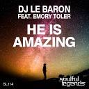DJ Le Baron feat Emory Toler - He Is Amazing Original Mix
