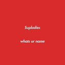 Supladies - Say My Name Original Mix