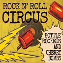 Rock n Roll Circus - Bottle Rockets and Cherry Bombs