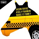 Jason Rivas Asely Frankin - Make It Funky Jackin Club DJ Tool Beats Mix