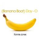 Ronnie Jones - Day O Banana Boat