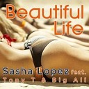 Sasha Lopez feat Tony T Big Ali - Beautiful Life DJ Jone Marc Palacios Extended
