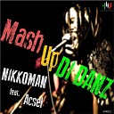 Nikkoman feat Acsel - Mash up Di Danz