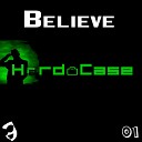Hard Case - Believe Hardcore Mix