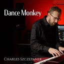 Charles Szczepanek - Dance Monkey