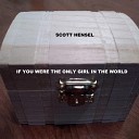 Scott Hensel - If You Were the Only Girl in the World