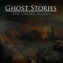Ghost Stories Incorporated - The Lies We Believe