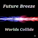 Future Breeze - Worlds Collide Original Mix