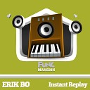 Erik Bo - Instant Replay Original Mix
