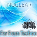 NuClear - Far From Techno Original Mix