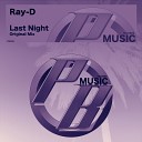 Ray D - Last Night Original Mix