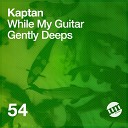 Kaptan - While My Guitar Gently Deeps Original Mix