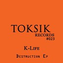 K Life - Destruction Original Mix