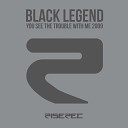 Black Legend - You See the Trouble with Me We ll Be In Trouble Radio…