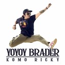 Komo Ricky - Yoyoy Brader