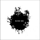 Echo Me - You Never Will Be Mine
