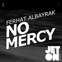 Ferhat Albayrak - No Mercy Original Mix