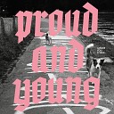 I Made You A Tape - Proud and Young