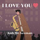 Koh Mr Saxman - I LOVE YOU