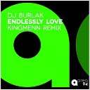 DJ Burlak - Endlessly Love Kingmenn Remix
