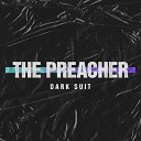 Dark Suit - The Preacher