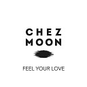 Chez Moon - Feel Your Love