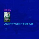Lazarito Valdes y Bamboleo - Para Mi Vida Empezar