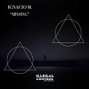Ignacio M - Missing Original Mix
