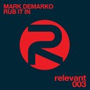 Mark DeMarko - Rub It In Mark DeMarko Mix