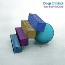 Deep Criminal - Your Body Is Dead Original Mix