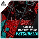Majestic Noise Bowser - Psycodelia Original Mix