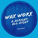 Wax Worx - Alright All Night Radio Edit