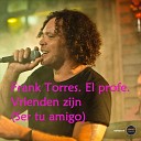 Frank Torres El Profe feat Wil Galo - Vrienden Zijn feat Wil Galo