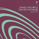 Samuel Wallner Takashi Watanabe - Clay Takashi Watanabe Remix