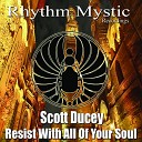 Scott Ducey - Resist With All Of Your Soul Original Mix