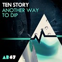 Ten Story - Another Way To Dip Original Mix