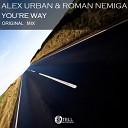 Alex Urban Roman Nemiga - You re Way Original Mix