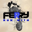 Ferry - Run With Original Mix