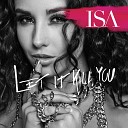 Isa - Let It Kill You