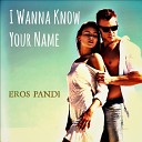 Eros Pandi - I wanna know your name Extended version