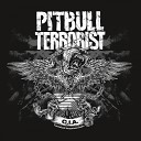 Pitbull Terrorist - End of It All
