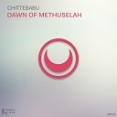 Chittebabu - Dawn Of Methuselah Original Mix
