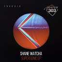 Shane Watcha - Supersonic Original Mix