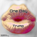 Trump - One Day Original Mix