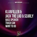 Klubfiller Jack The Lad Searly - Trash Can Original Mix