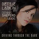 Liuck Dennis Sheperd Betsie Larkin - Driving Through the Dark Extended Mix