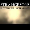 Strange Sons - Butterflies Under Glass