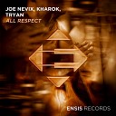 Joe Nevix Kharok Tryan - All Respect Original Mix
